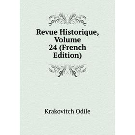 

Книга Revue Historique. Volume 24 (French Edition). Krakovitch Odile