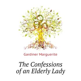 

Книга The Confessions of an Elderly Lady