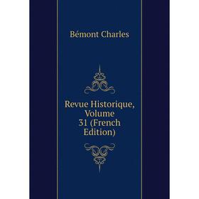 

Книга Revue Historique. Volume 31 (French Edition). Bémont Charles