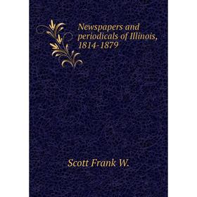 

Книга NewsPapers and periodicals of Illinois, 1814-1879