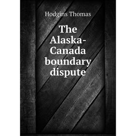 

Книга The Alaska-Canada boundary dispute