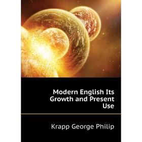 

Книга Modern English Its Growth and Present Use