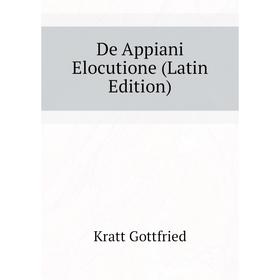 

Книга De Appiani Elocutione (Latin Edition)