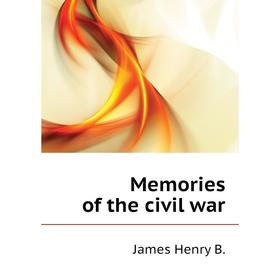 

Книга Memories of the civil war