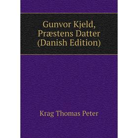 

Книга Gunvor Kjeld, Præstens Datter (Danish Edition). Krag Thomas Peter