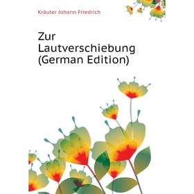

Книга Zur Lautverschiebung (German Edition). Kräuter Johann Friedrich
