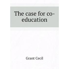 

Книга The case for co-education