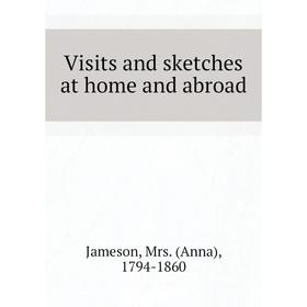 

Книга Visits and sketches at home and abroad