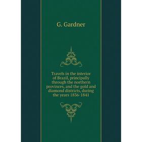 

Книга Travels in the interior of Brazil, principally through the northern provinces, and the gold and diamond districts, during the years 1836 - 1841