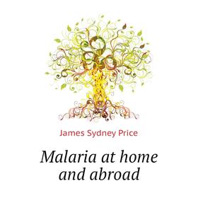 

Книга Malaria at home and abroad