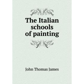 

Книга The Italian schools of painting