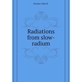 

Книга Radiations from slow-radium