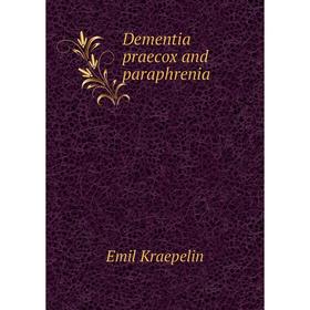 

Книга Dementia praecox and paraphrenia