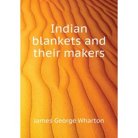 

Книга Indian blankets and their makers