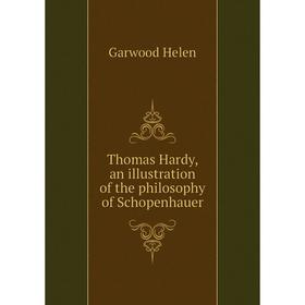 

Книга Thomas Hardy, an illustration of the philosophy of Schopenhauer. Garwood Helen