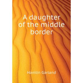 

Книга A daughter of the middle border