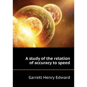 

Книга A study of the relation of accuracy to speed. Garrett Henry Edward