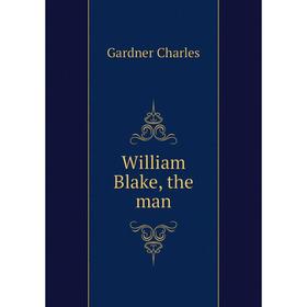 

Книга William Blake, the man