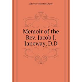 

Книга Memoir of the Rev Jacob J Janeway, DD