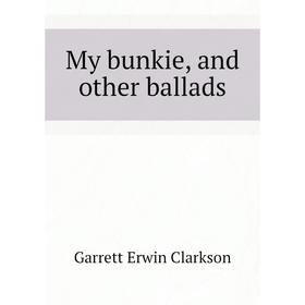 

Книга My bunkie, and other ballads