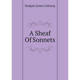

Книга A Sheaf Of Sonnets