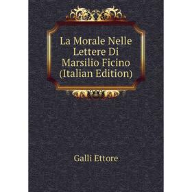 

Книга La Morale Nelle Lettere Di Marsilio Ficino