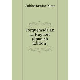 

Книга Torquemada En La Hoguera (Spanish Edition). Galdós Benito Pérez