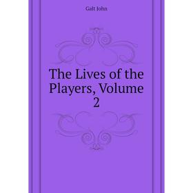 

Книга The Lives of the Players. Volume 2