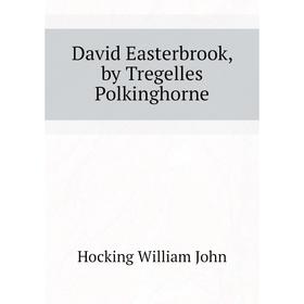 

Книга David Easterbrook, by Tregelles Polkinghorne. Hocking William John
