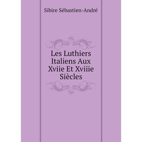 

Книга Les Luthiers Italiens Aux Xviie Et Xviiie Siècles
