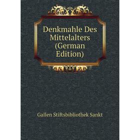 

Книга Denkmahle Des Mittelalters (German Edition). Gallen Stiftsbibliothek Sankt