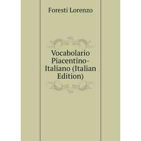 

Книга Vocabolario Piacentino-Italiano (Italian Edition). Foresti Lorenzo