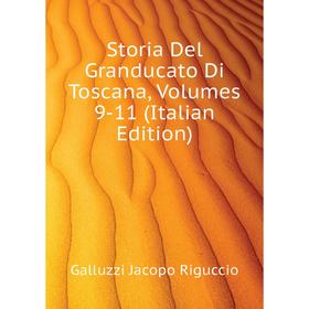 

Книга Storia Del Granducato Di Toscana. Volumes 9-11 (Italian Edition). Galluzzi Jacopo Riguccio