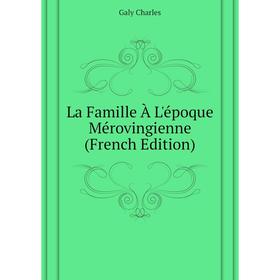 

Книга La Famille À L'époque Mérovingienne