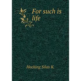 

Книга For such is life
