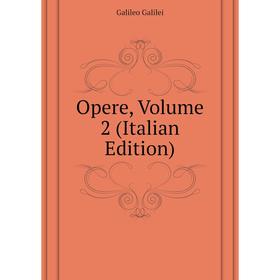 

Книга Opere, Volume 2