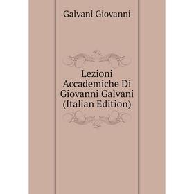 

Книга Lezioni Accademiche Di Giovanni Galvani