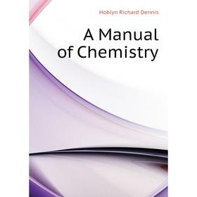 

Книга A Manual of Chemistry