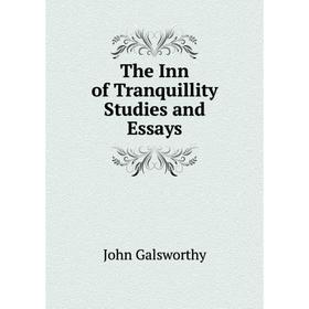 

Книга The Inn of Tranquillity Studies and Essays. John Galsworthy