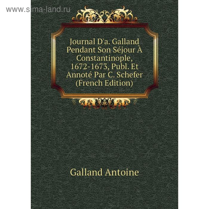 фото Книга journal d'a. galland pendant son séjour à constantinople, 1672-1673, publ. et annoté par c. schefer nobel press