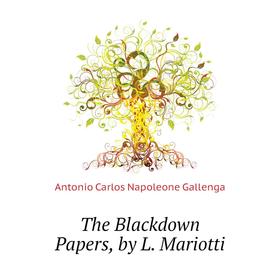 

Книга The Blackdown Papers, by L. Mariotti. Antonio Carlos Napoleone Gallenga