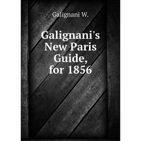 

Книга Galignani's New Paris Guide, for 1856