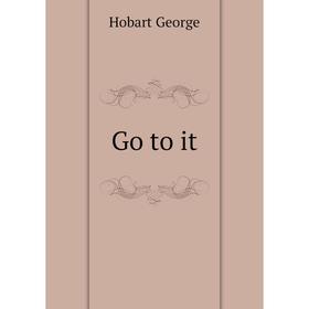 

Книга Go to it