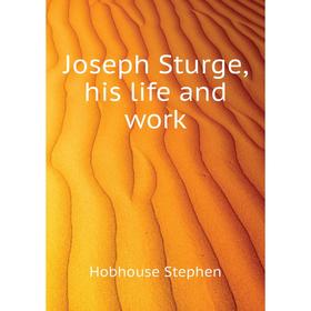 

Книга Joseph Sturge, his life and work