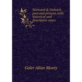 

Книга Norwood & Dulwich, past and present, with historical and descriptive notes