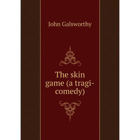 

Книга The skin game (a tragi-comedy)