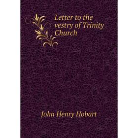 

Книга Letter to the vestry of Trinity Church