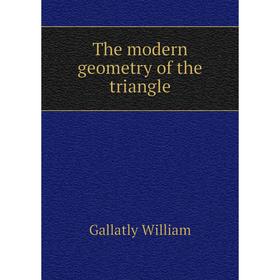 

Книга The modern geometry of the triangle