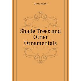 

Книга Shade Trees and Other Ornamentals