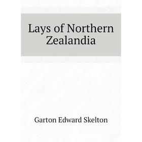

Книга Lays of Northern Zealandia